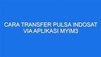 Slot Via Transfer Pulsa Indosat Lewat Aplikasi